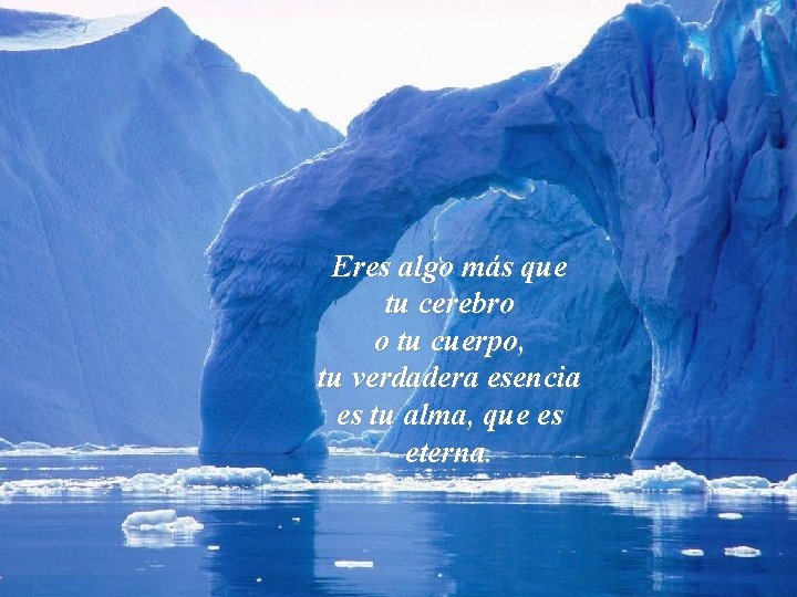 Eres algo más que tu cerebro o tu cuerpo, tu verdadera esencia es tu