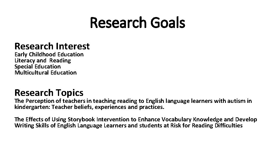 Research Goals Research Interest Early Childhood Education Literacy and Reading Special Education Multicultural Education