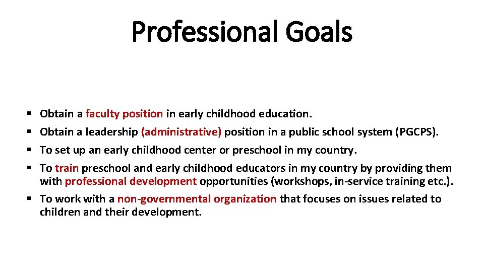 Professional Goals Obtain a faculty position in early childhood education. Obtain a leadership (administrative)