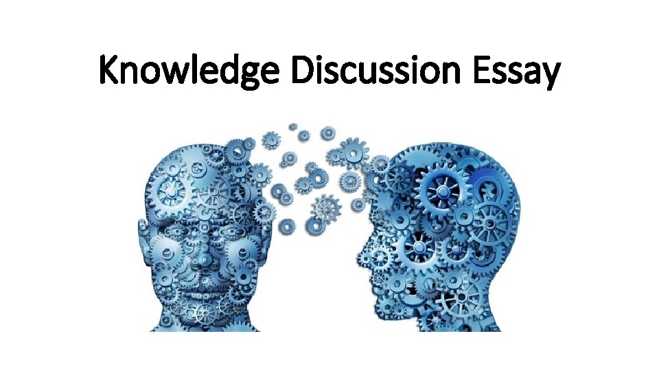 Knowledge Discussion Essay 