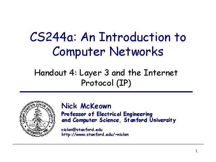 CS 244 a: An Introduction to Computer Networks Handout 4: Layer 3 and the CS 244 a: An Introduction to Computer Networks Handout 4: Layer 3 and the