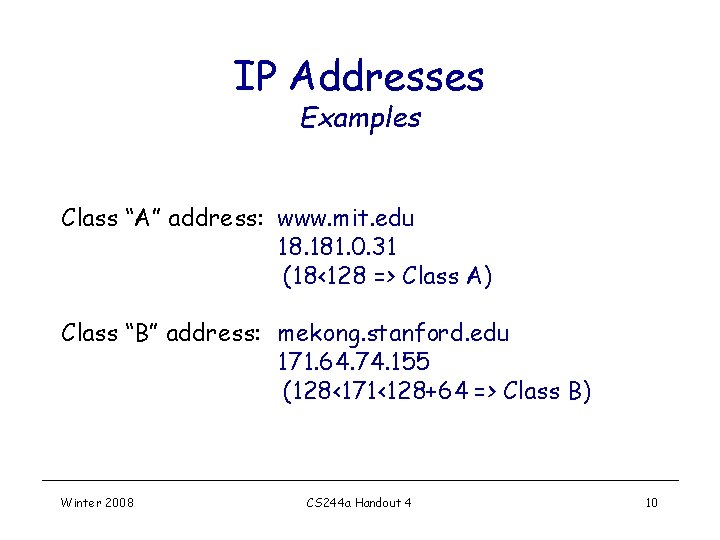 IP Addresses Examples Class “A” address: www. mit. edu 18. 181. 0. 31 (18<128 IP Addresses Examples Class “A” address: www. mit. edu 18. 181. 0. 31 (18<128