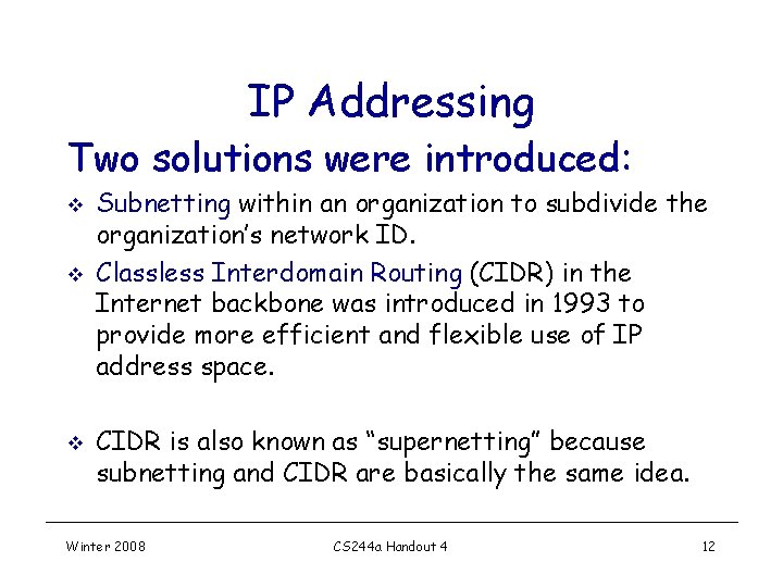 IP Addressing Two solutions were introduced: v v v Subnetting within an organization to IP Addressing Two solutions were introduced: v v v Subnetting within an organization to