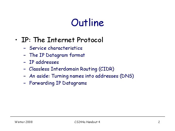 Outline • IP: The Internet Protocol – – – Service characteristics The IP Datagram Outline • IP: The Internet Protocol – – – Service characteristics The IP Datagram