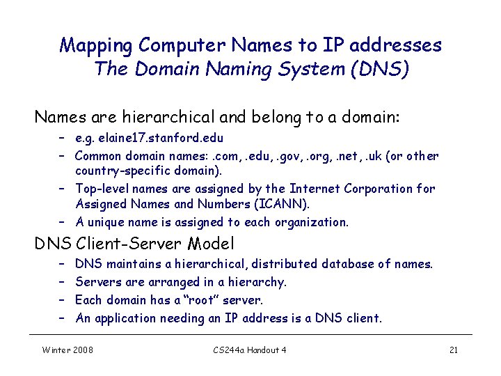 Mapping Computer Names to IP addresses The Domain Naming System (DNS) Names are hierarchical Mapping Computer Names to IP addresses The Domain Naming System (DNS) Names are hierarchical
