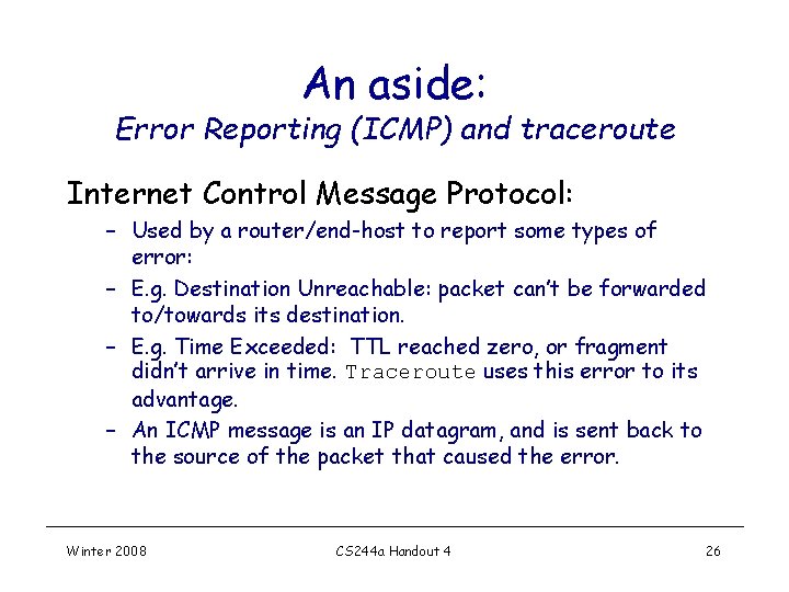 An aside: Error Reporting (ICMP) and traceroute Internet Control Message Protocol: – Used by An aside: Error Reporting (ICMP) and traceroute Internet Control Message Protocol: – Used by