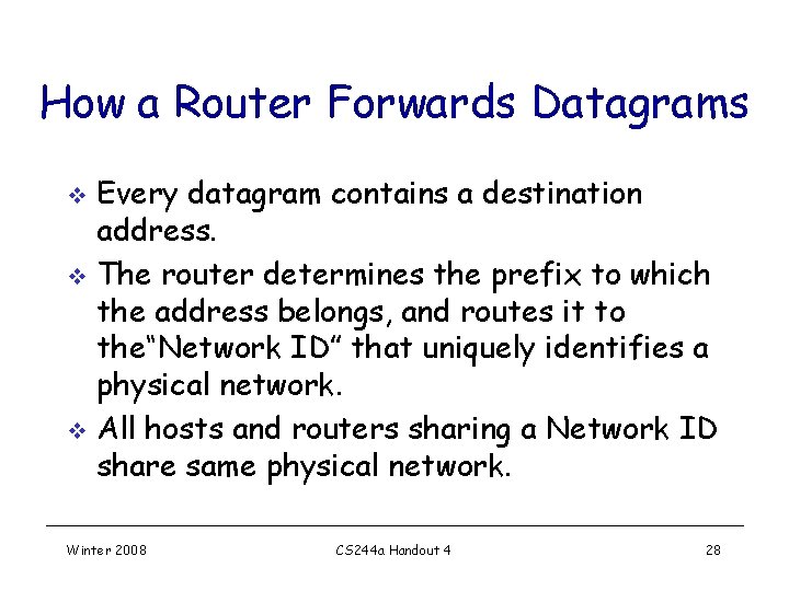 How a Router Forwards Datagrams Every datagram contains a destination address. v The router How a Router Forwards Datagrams Every datagram contains a destination address. v The router