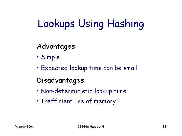 Lookups Using Hashing Advantages: • Simple • Expected lookup time can be small Disadvantages Lookups Using Hashing Advantages: • Simple • Expected lookup time can be small Disadvantages