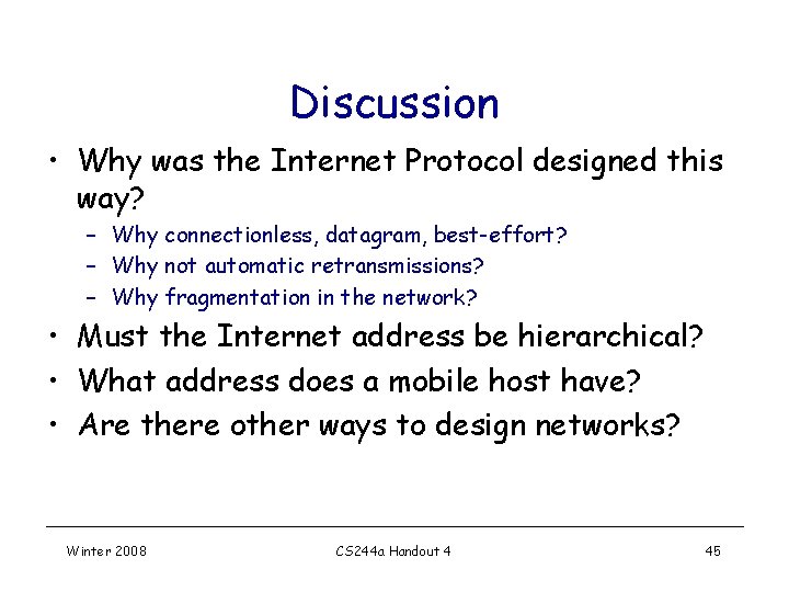 Discussion • Why was the Internet Protocol designed this way? – Why connectionless, datagram, Discussion • Why was the Internet Protocol designed this way? – Why connectionless, datagram,