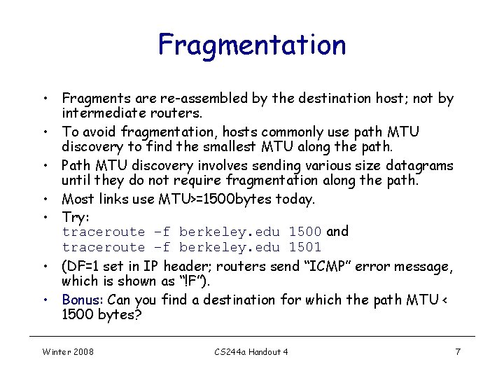 Fragmentation • Fragments are re-assembled by the destination host; not by intermediate routers. • Fragmentation • Fragments are re-assembled by the destination host; not by intermediate routers. •