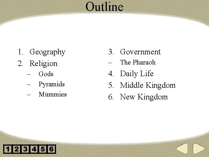 Outline 1. Geography 2. Religion – – – Gods Pyramids Mummies 1 2 3
