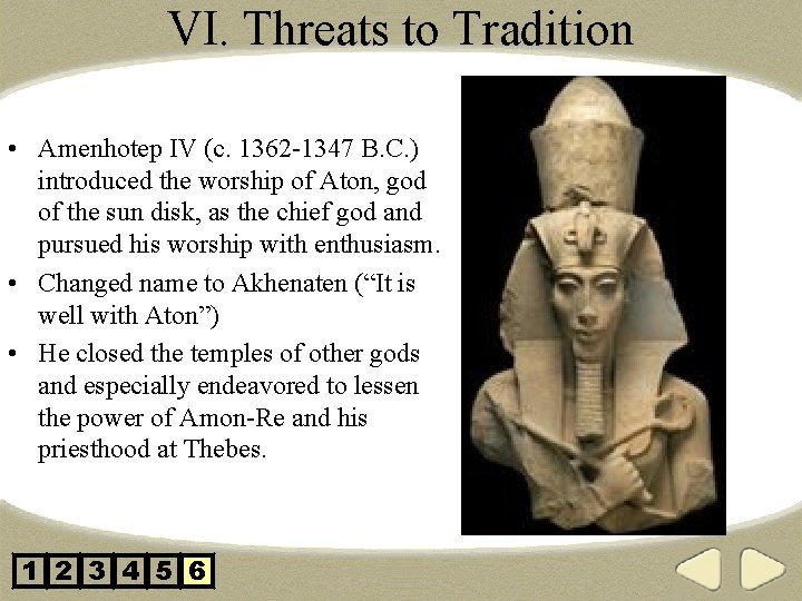 VI. Threats to Tradition • Amenhotep IV (c. 1362 -1347 B. C. ) introduced