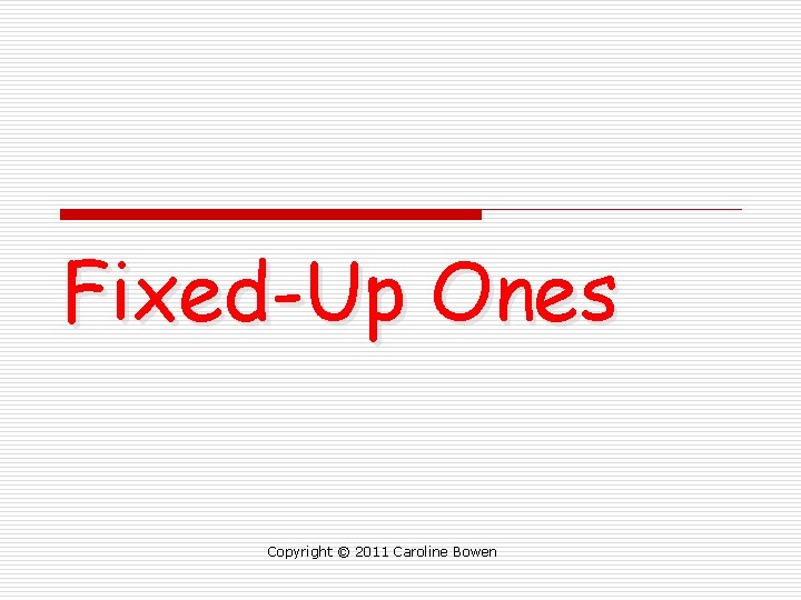 Fixed-Up Ones Copyright © 2011 Caroline Bowen 
