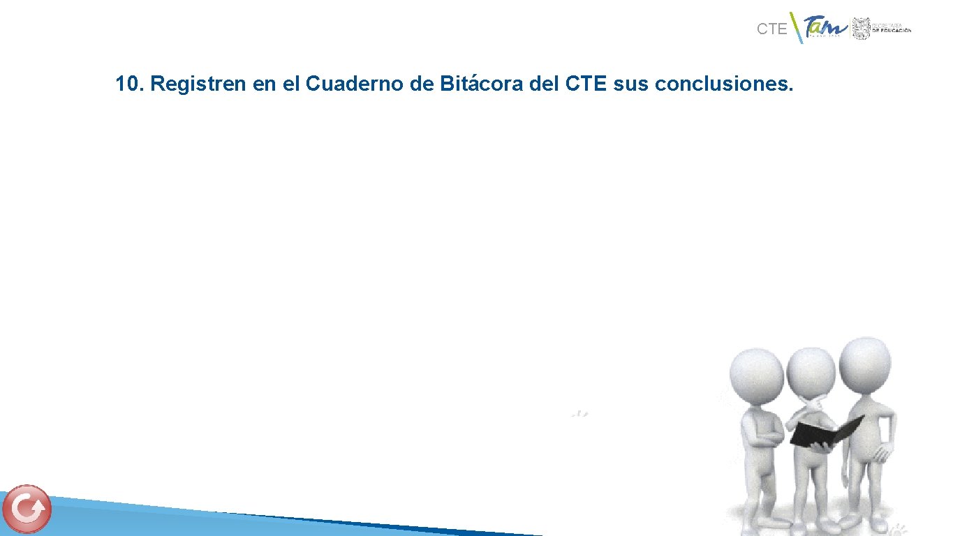 CTE 10. Registren en el Cuaderno de Bitácora del CTE sus conclusiones. 