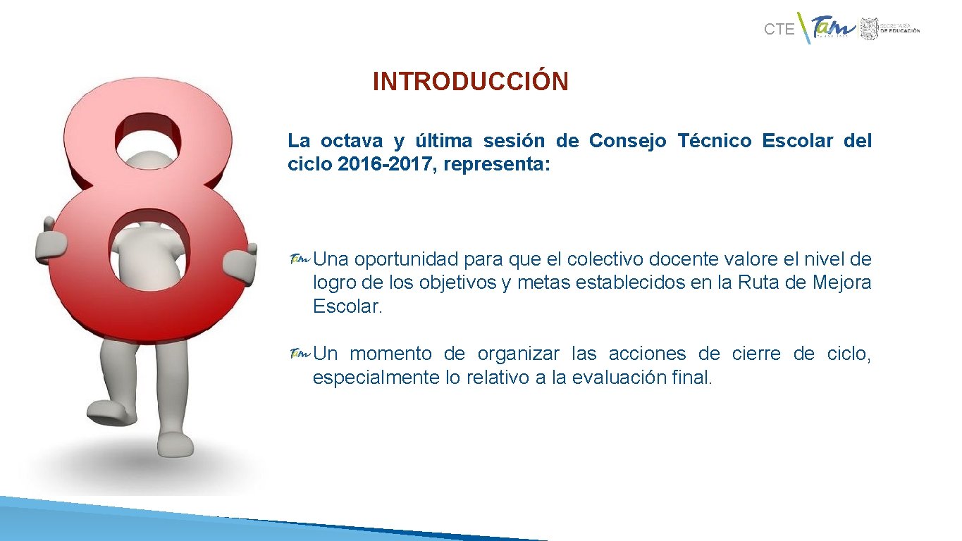 CTE INTRODUCCIÓN La octava y última sesión de Consejo Técnico Escolar del ciclo 2016