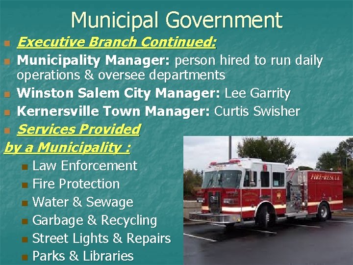 Municipal Government n n Executive Branch Continued: Municipality Manager: person hired to run daily