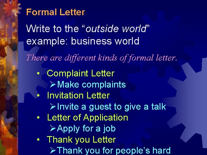 Formal Letter Write to the “outside world” world example: business world There are different