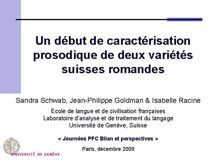 Un début de caractérisation prosodique de deux variétés suisses romandes Sandra Schwab, Jean-Philippe Goldman