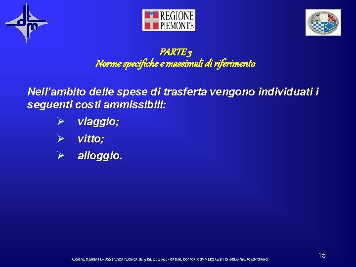 PARTE 3 Norme specifiche e massimali di riferimento Nell’ambito delle spese di trasferta vengono