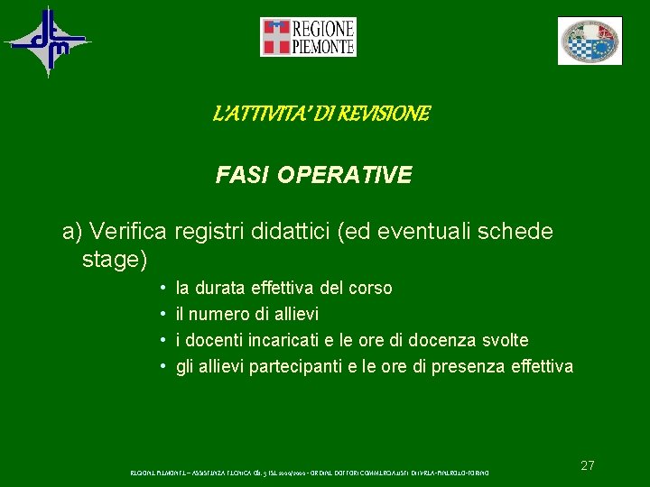 L’ATTIVITA’ DI REVISIONE FASI OPERATIVE a) Verifica registri didattici (ed eventuali schede stage) •