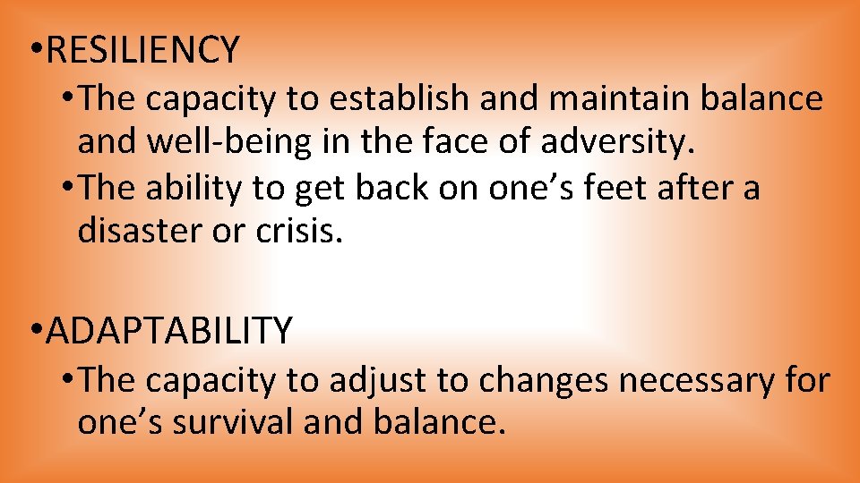  • RESILIENCY • The capacity to establish and maintain balance and well-being in