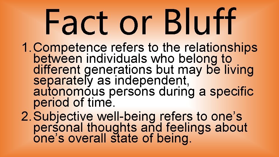 Fact or Bluff 1. Competence refers to the relationships between individuals who belong to