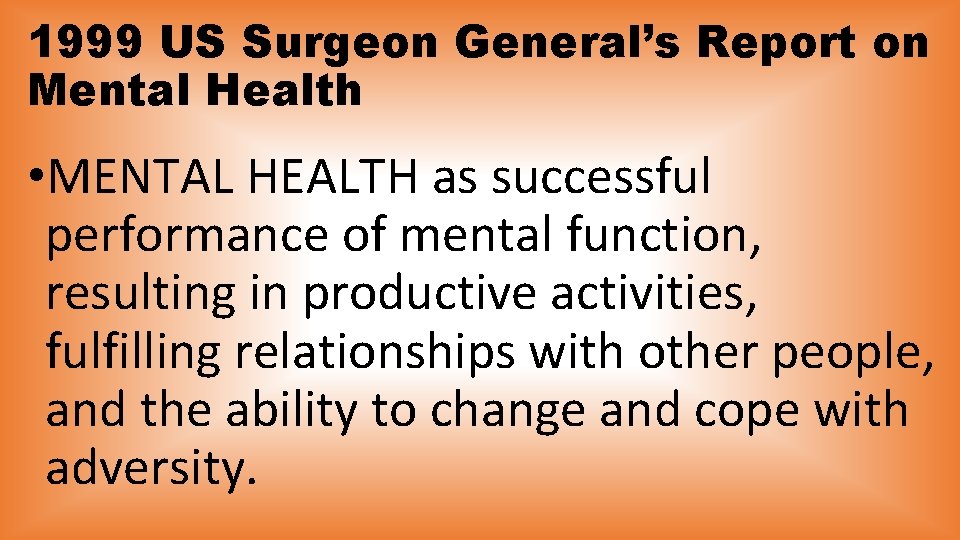 1999 US Surgeon General’s Report on Mental Health • MENTAL HEALTH as successful performance