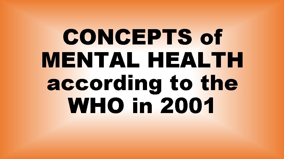 CONCEPTS of MENTAL HEALTH according to the WHO in 2001 