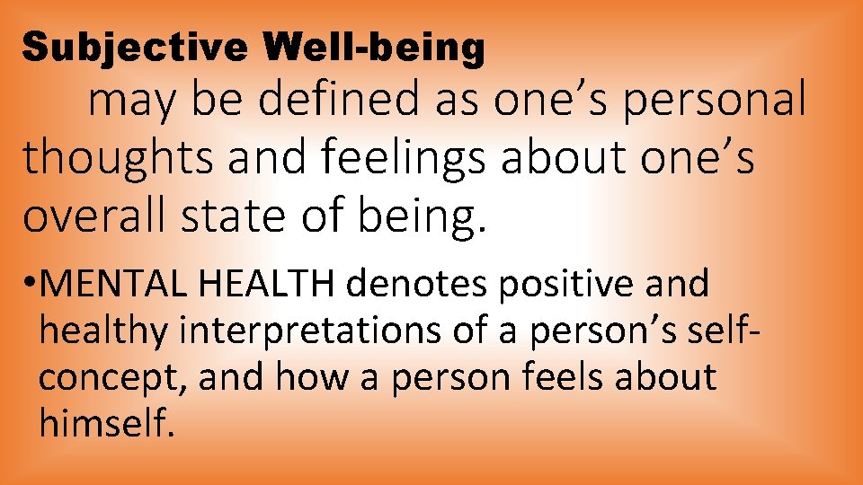 Subjective Well-being may be defined as one’s personal thoughts and feelings about one’s overall