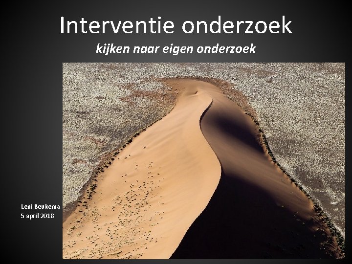 Interventie onderzoek kijken naar eigen onderzoek Leni Beukema 5 april 2018 