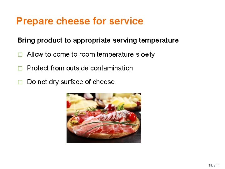 Prepare cheese for service Bring product to appropriate serving temperature � Allow to come