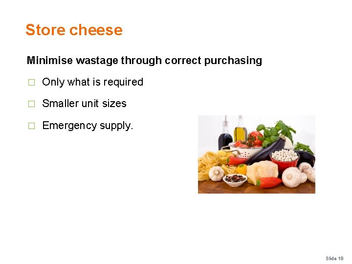 Store cheese Minimise wastage through correct purchasing � Only what is required � Smaller