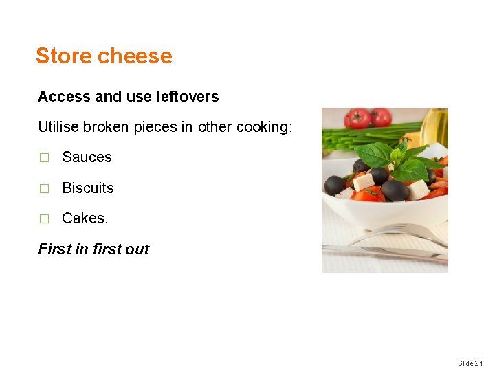 Store cheese Access and use leftovers Utilise broken pieces in other cooking: � Sauces