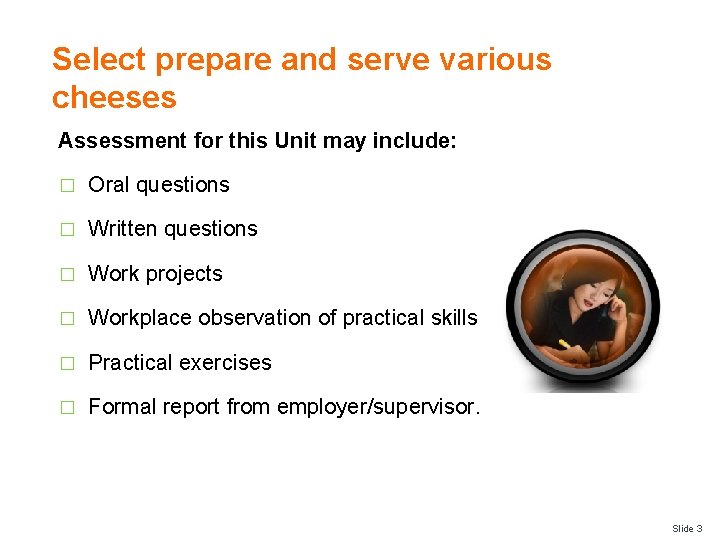 Select prepare and serve various cheeses Assessment for this Unit may include: � Oral