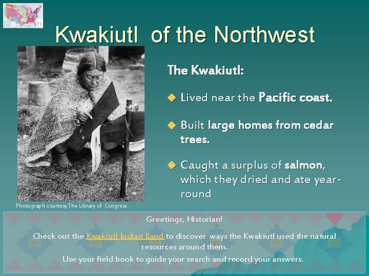 Kwakiutl of the Northwest The Kwakiutl: u Lived near the Pacific coast. u Built