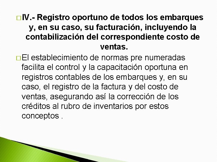 � IV. - Registro oportuno de todos los embarques y, en su caso, su