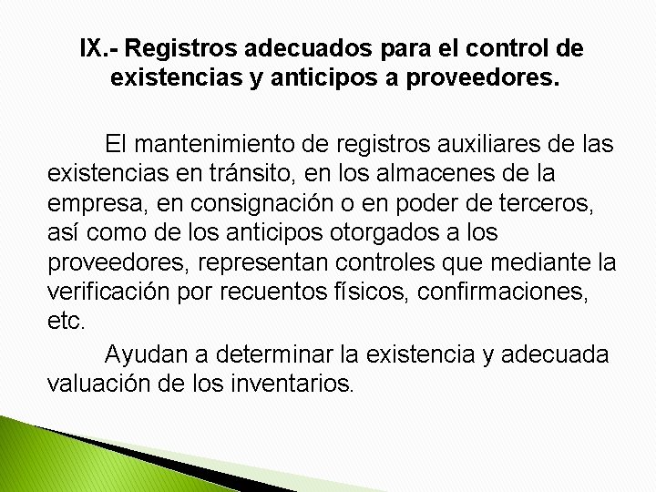 IX. - Registros adecuados para el control de existencias y anticipos a proveedores. El