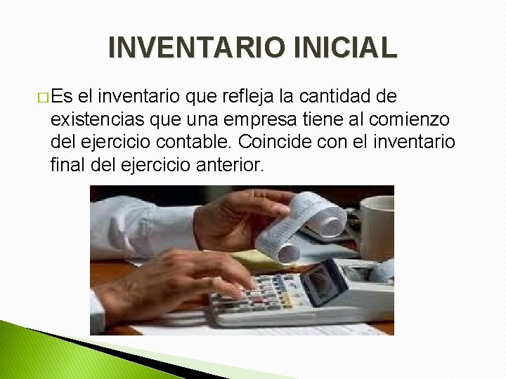 INVENTARIO INICIAL � Es el inventario que refleja la cantidad de existencias que una