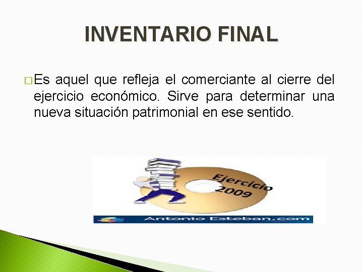 INVENTARIO FINAL � Es aquel que refleja el comerciante al cierre del ejercicio económico.