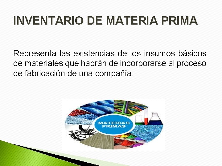 INVENTARIO DE MATERIA PRIMA Representa las existencias de los insumos básicos de materiales que