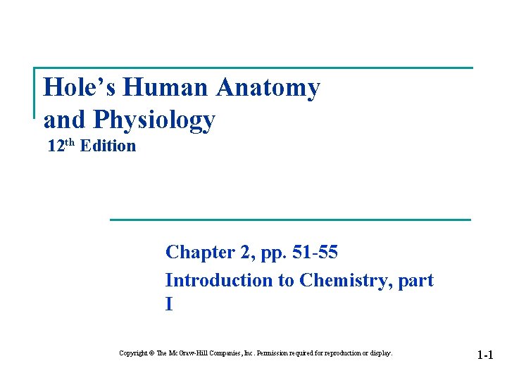 Hole’s Human Anatomy and Physiology 12 th Edition Chapter 2, pp. 51 -55 Introduction