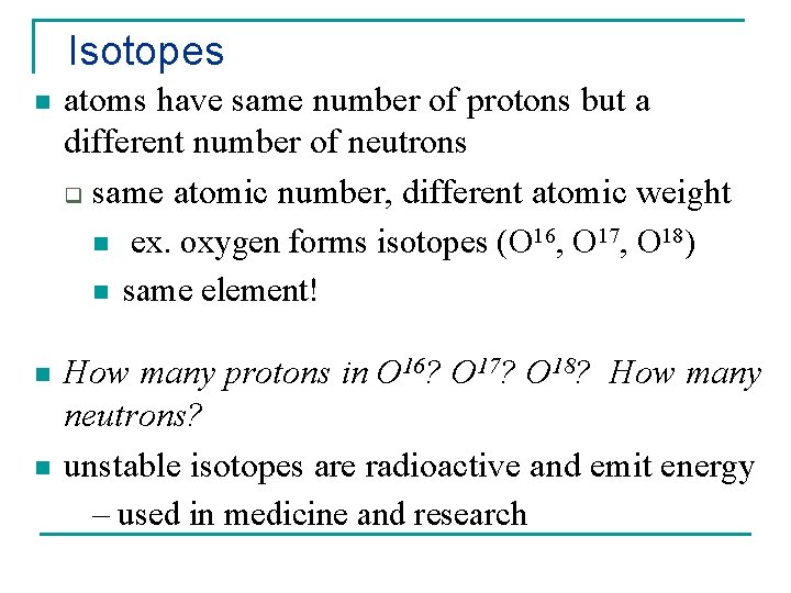 Isotopes n atoms have same number of protons but a different number of neutrons