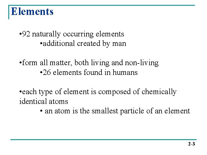 Elements • 92 naturally occurring elements • additional created by man • form all