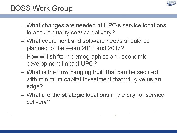 BOSS Work Group – What changes are needed at UPO’s service locations to assure