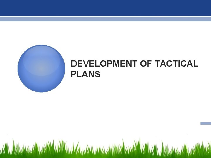 DEVELOPMENT OF TACTICAL PLANS 