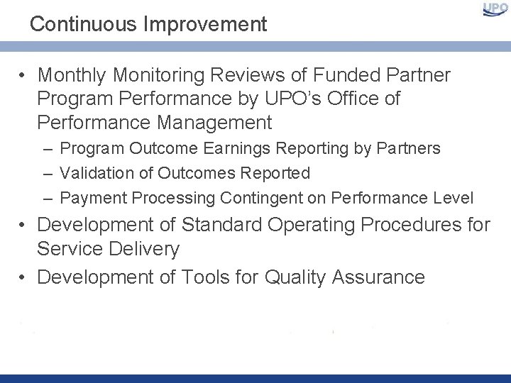 Continuous Improvement • Monthly Monitoring Reviews of Funded Partner Program Performance by UPO’s Office