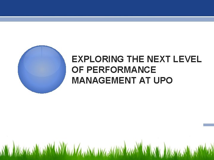 EXPLORING THE NEXT LEVEL OF PERFORMANCE MANAGEMENT AT UPO 