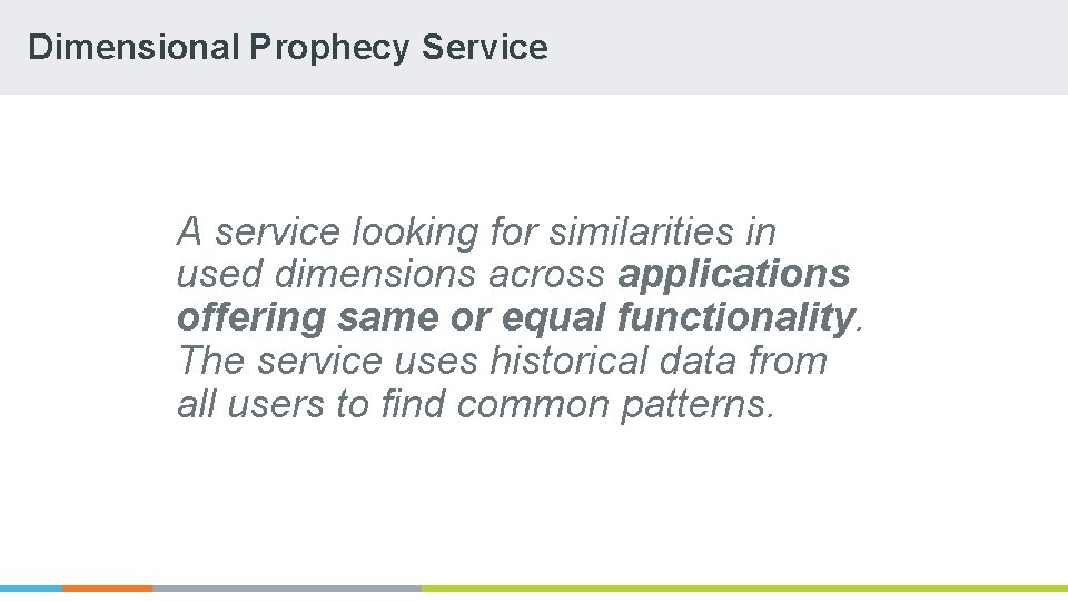 Dimensional Prophecy Service A service looking for similarities in used dimensions across applications offering Dimensional Prophecy Service A service looking for similarities in used dimensions across applications offering