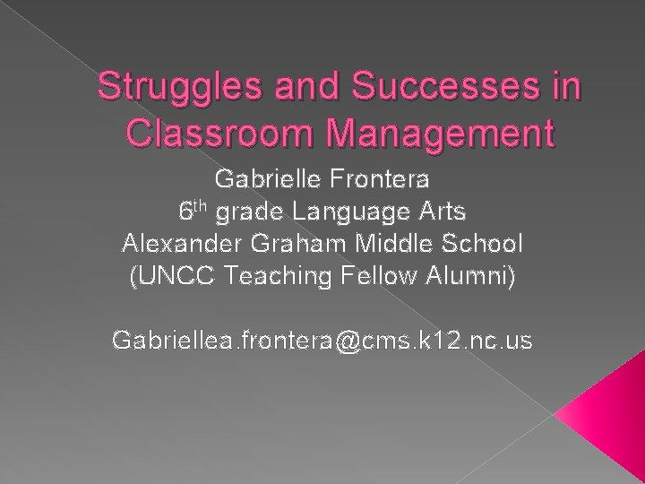 Struggles and Successes in Classroom Management Gabrielle Frontera 6 th grade Language Arts Alexander