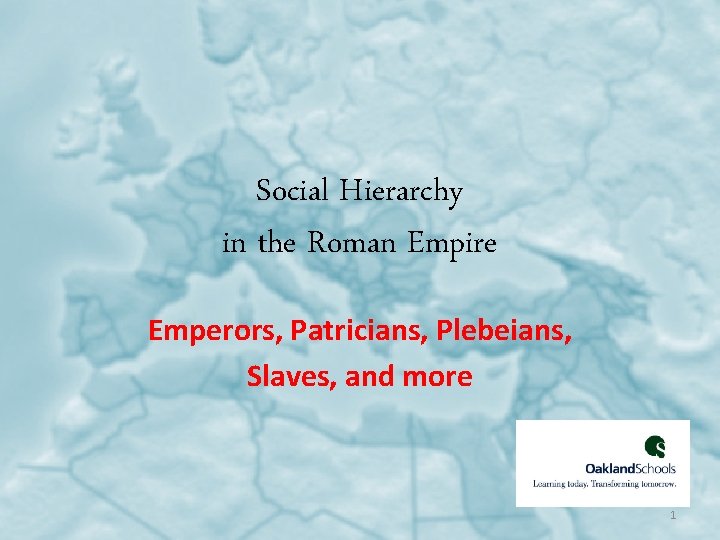 Social Hierarchy in the Roman Empire Emperors, Patricians, Plebeians, Slaves, and more 1 